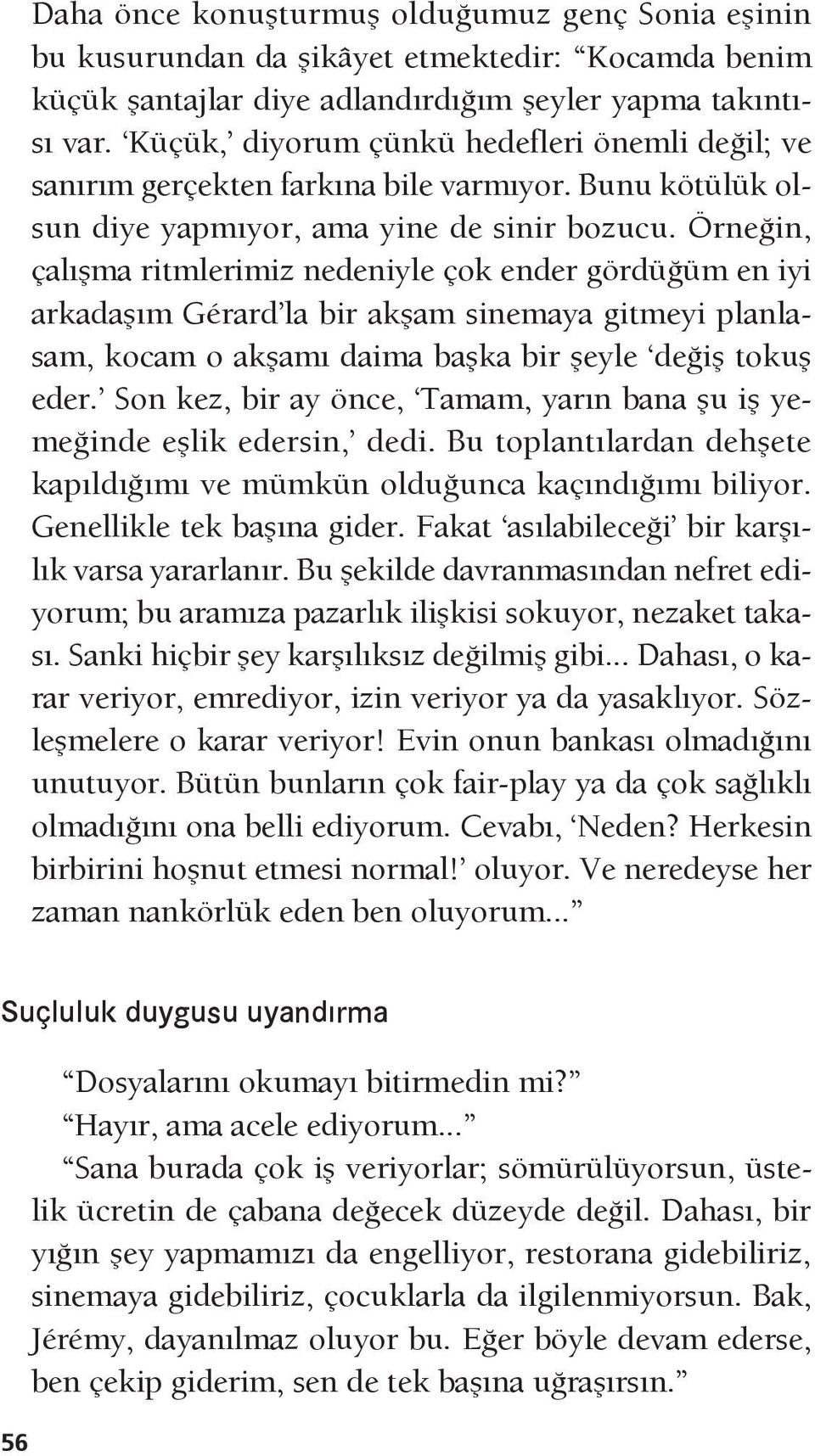 Örneğin, çalışma ritmlerimiz nedeniyle çok ender gördüğüm en iyi arkadaşım Gérard la bir akşam sinemaya gitmeyi planlasam, kocam o akşamı daima başka bir şeyle değiş tokuş eder.