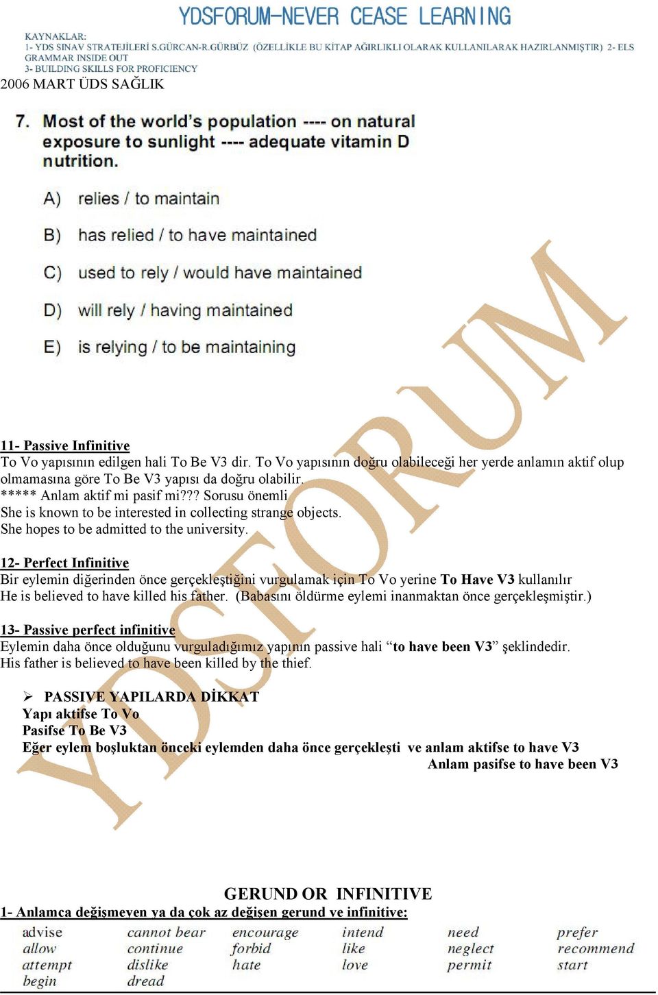 12- Perfect Infinitive Bir eylemin diğerinden önce gerçekleştiğini vurgulamak için To Vo yerine To Have V3 kullanılır He is believed to have killed his father.