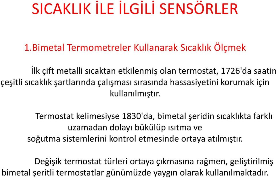 şartlarında çalışması sırasında hassasiyetini korumak için kullanılmıştır.