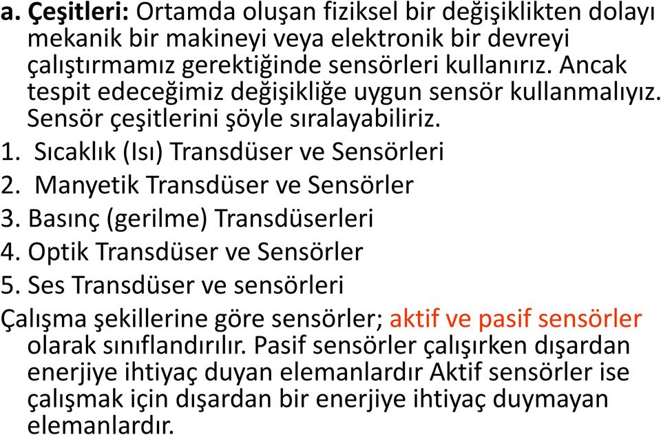 Manyetik Transdüser ve Sensörler 3. Basınç (gerilme) Transdüserleri 4. Optik Transdüser ve Sensörler 5.