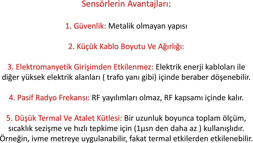 döşenebilir. 4. Pasif Radyo Frekansı: RF yayılımları olmaz, RF kapsamı içinde kalır. 5.