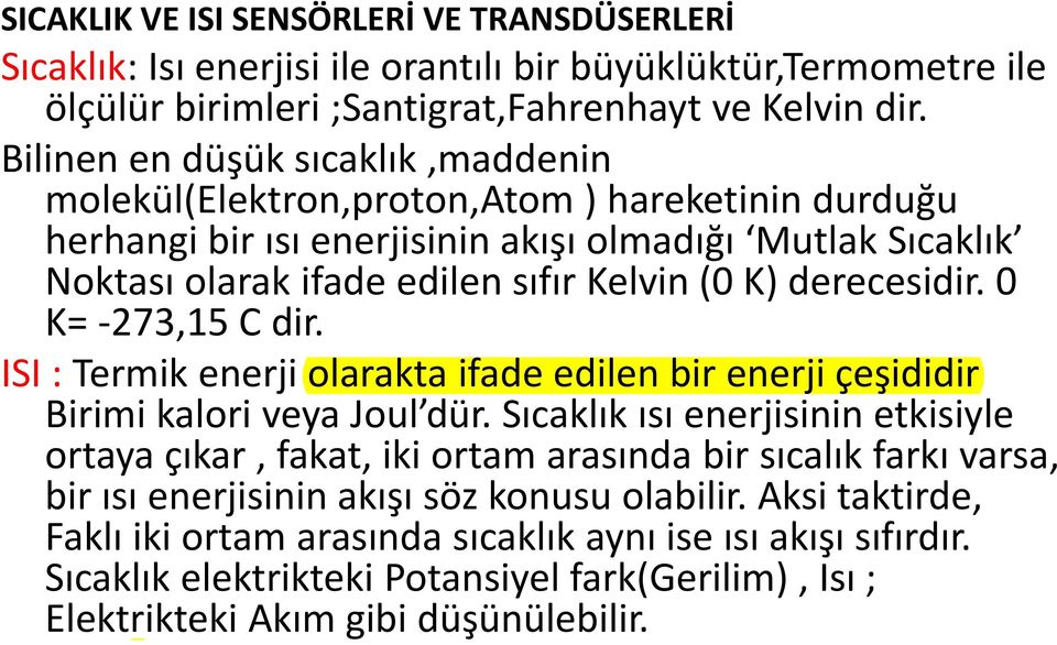 derecesidir. 0 K= -273,15 C dir. ISI : Termik enerji olarakta ifade edilen bir enerji çeşididir Birimi kalori veya Joul dür.