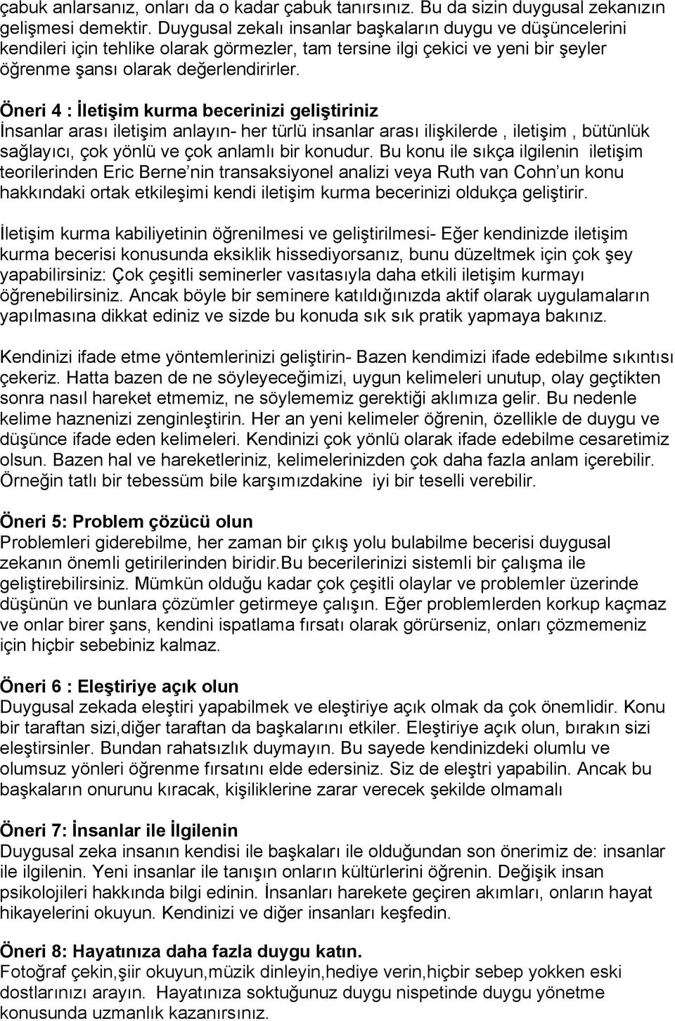 Öneri 4 : İletişim kurma becerinizi geliştiriniz İnsanlar arası iletişim anlayın- her türlü insanlar arası ilişkilerde, iletişim, bütünlük sağlayıcı, çok yönlü ve çok anlamlı bir konudur.