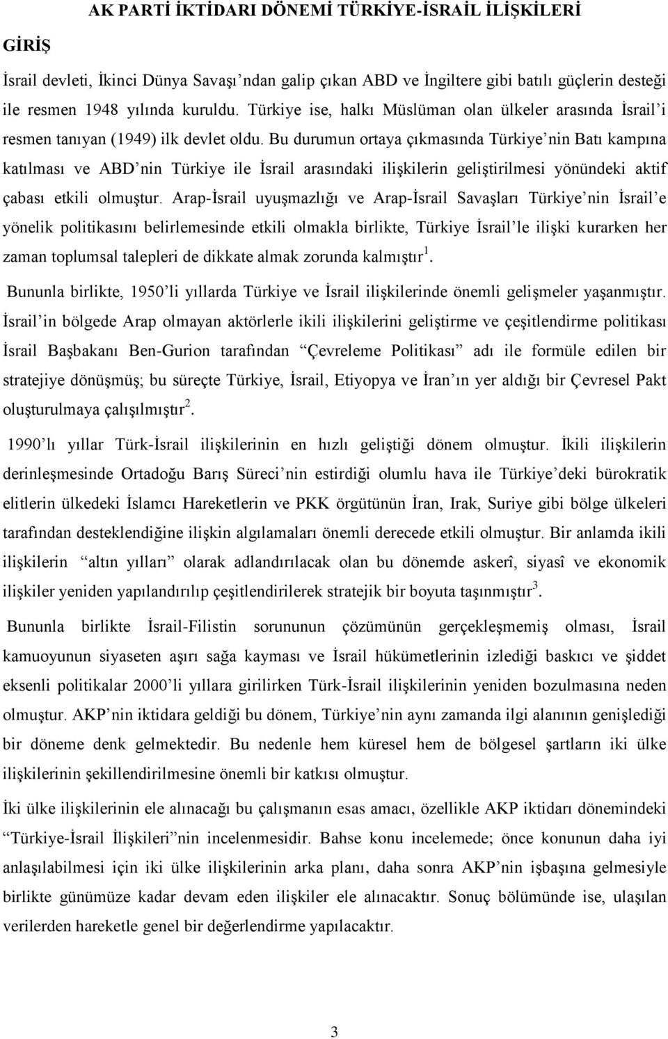 Bu durumun ortaya çıkmasında Türkiye nin Batı kampına katılması ve ABD nin Türkiye ile İsrail arasındaki ilişkilerin geliştirilmesi yönündeki aktif çabası etkili olmuştur.