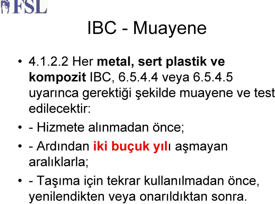 alınmadan önce; - Ardından iki buçuk yılı aşmayan aralıklarla; - Taşıma