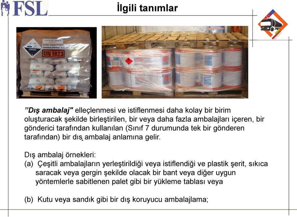 Dış ambalaj örnekleri: (a) C eşitli ambalajların yerleştirildig i veya istiflendig i ve plastik şerit, sıkıca saracak veya gergin şekilde