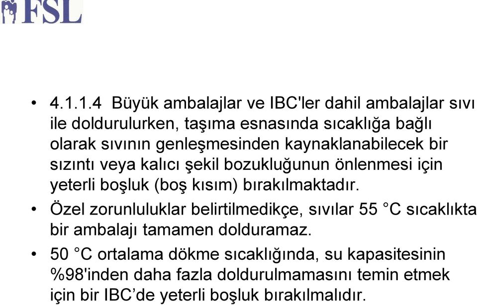 kısım) bırakılmaktadır. Özel zorunluluklar belirtilmedikçe, sıvılar 55 C sıcaklıkta bir ambalajı tamamen dolduramaz.