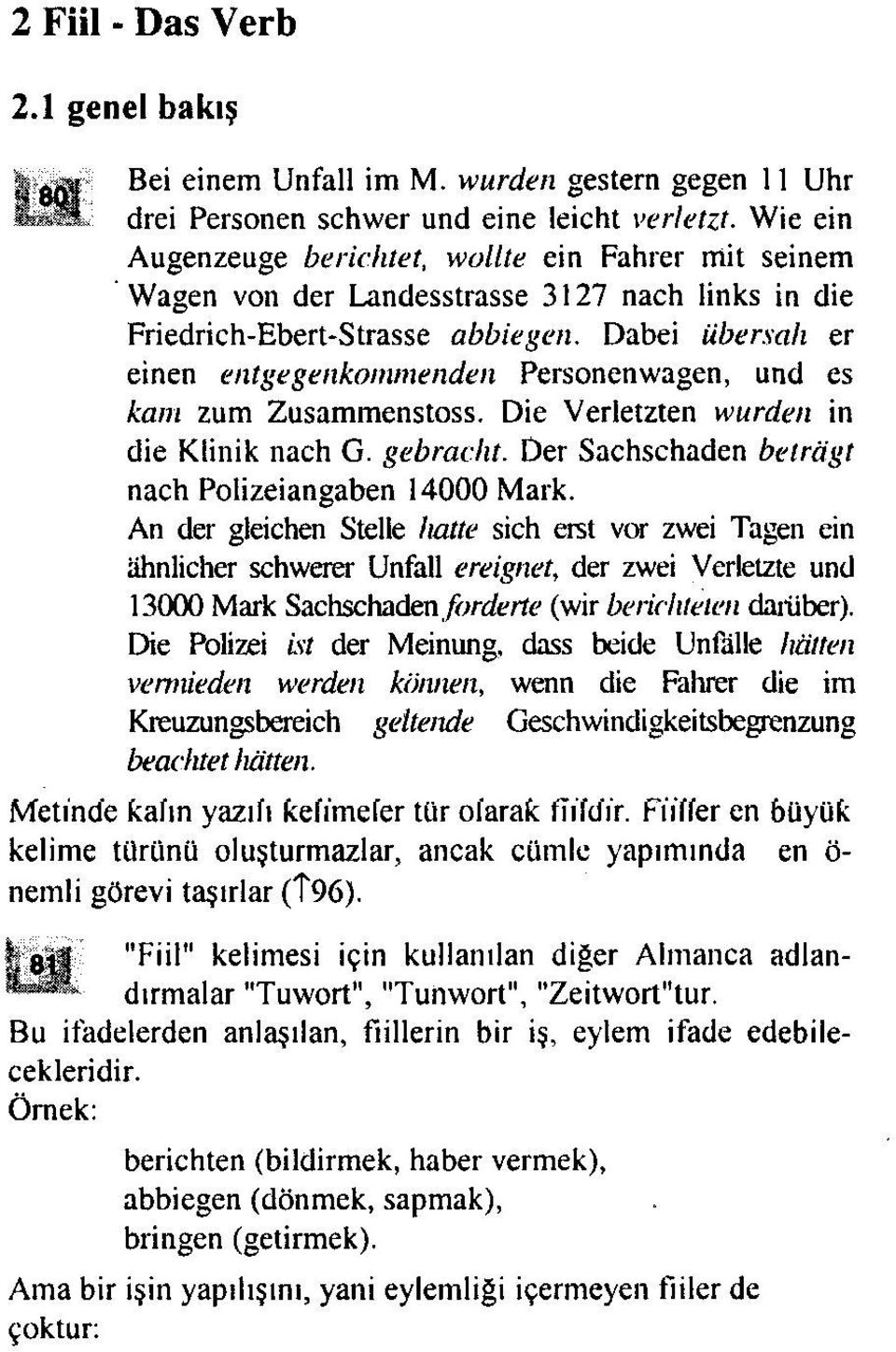 Friedrich-Ebert-Strasse abbiegen. Dabei übersah er einen entgegenkommenden Personenwagen, und es kam zum Zusammenstoss. Die Verletzten wurden in die Klinik nach G. gebracht.