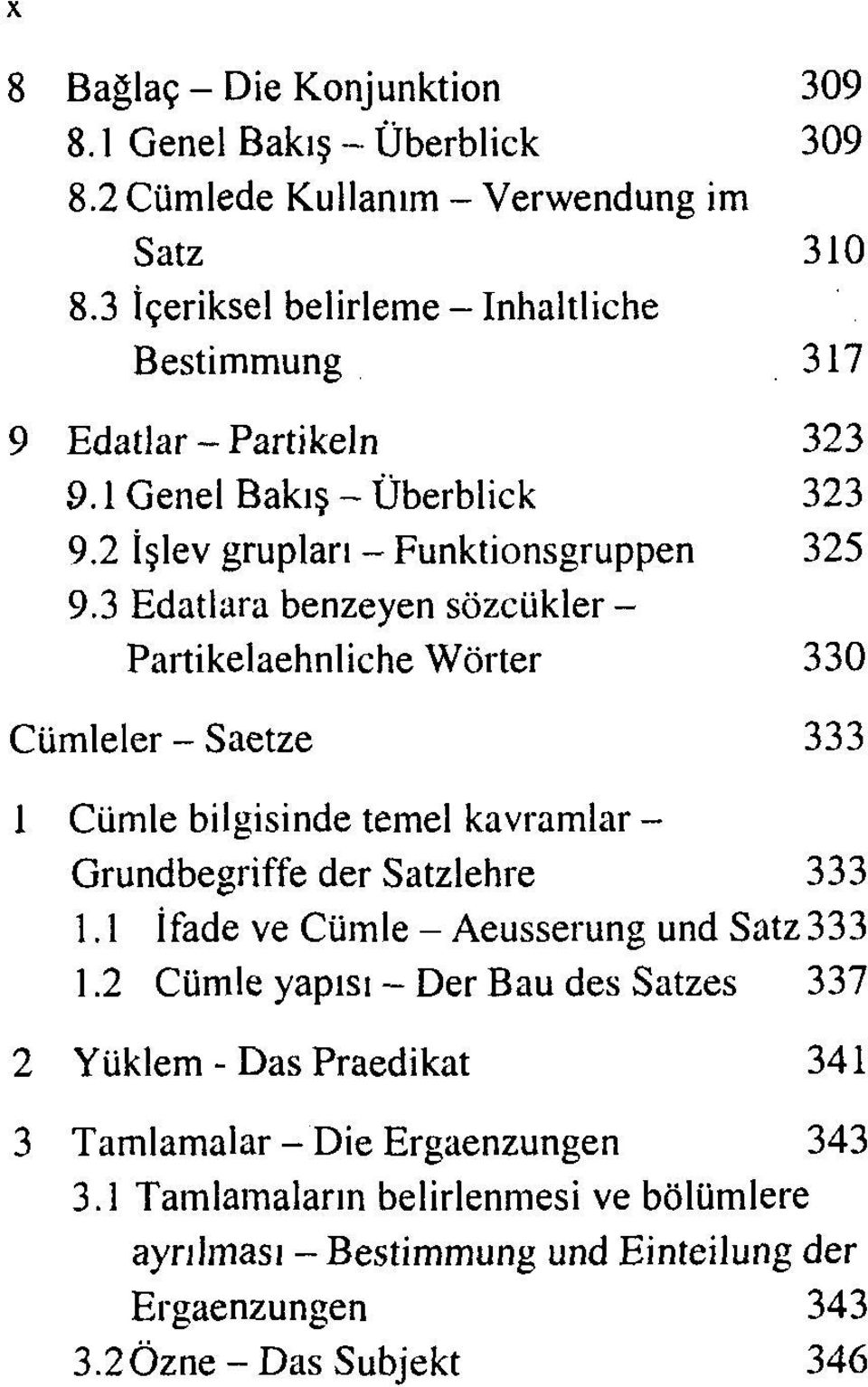 3 Edatlara benzeyen sözcükler - Partikelaehnliche Wörter 330 Cümleler - Saetze 333 1 Cümle bilgisinde temel kavramlar - Grundbegriffe der Satzlehre 333 1.