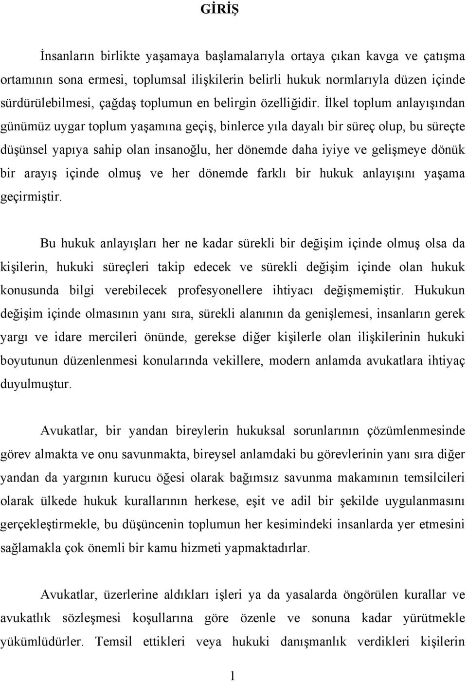 İlkel toplum anlayışından günümüz uygar toplum yaşamına geçiş, binlerce yıla dayalı bir süreç olup, bu süreçte düşünsel yapıya sahip olan insanoğlu, her dönemde daha iyiye ve gelişmeye dönük bir