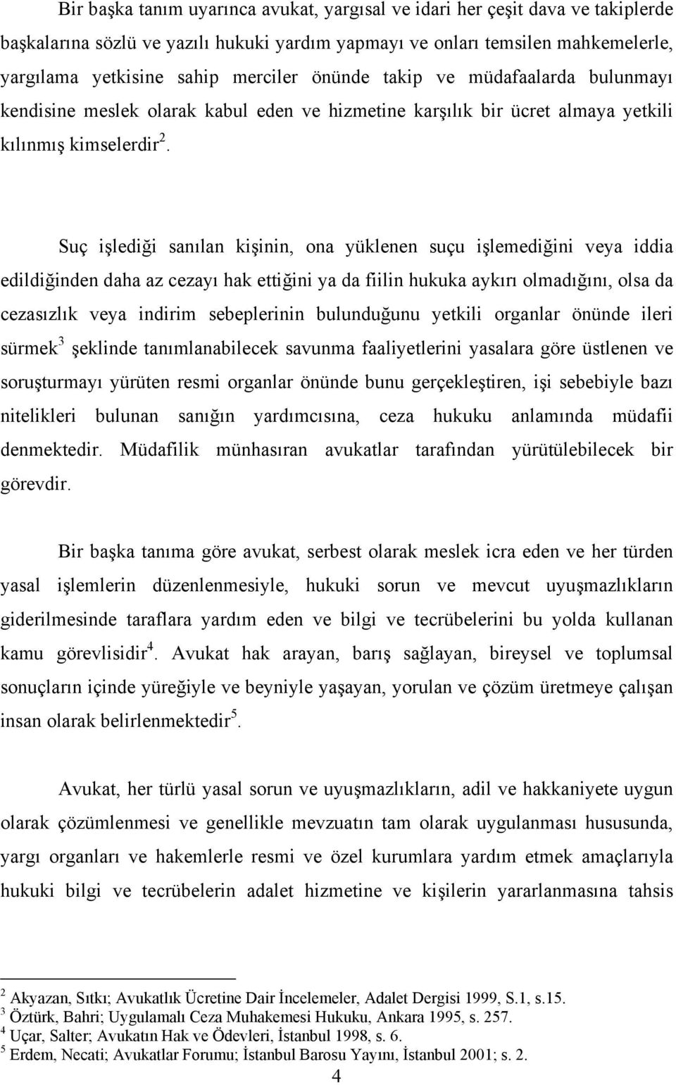 Suç işlediği sanılan kişinin, ona yüklenen suçu işlemediğini veya iddia edildiğinden daha az cezayı hak ettiğini ya da fiilin hukuka aykırı olmadığını, olsa da cezasızlık veya indirim sebeplerinin