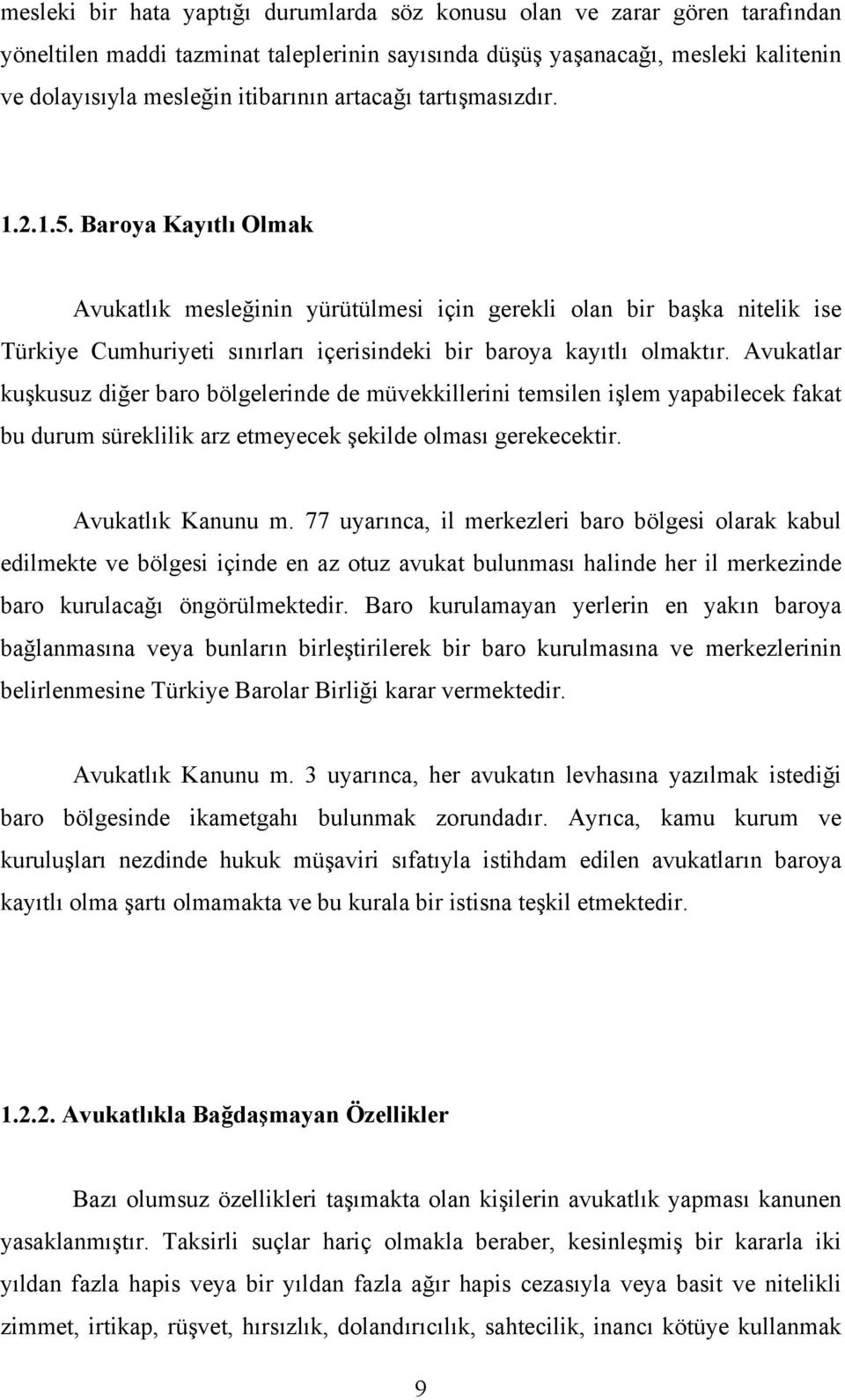 Avukatlar kuşkusuz diğer baro bölgelerinde de müvekkillerini temsilen işlem yapabilecek fakat bu durum süreklilik arz etmeyecek şekilde olması gerekecektir. Avukatlık Kanunu m.