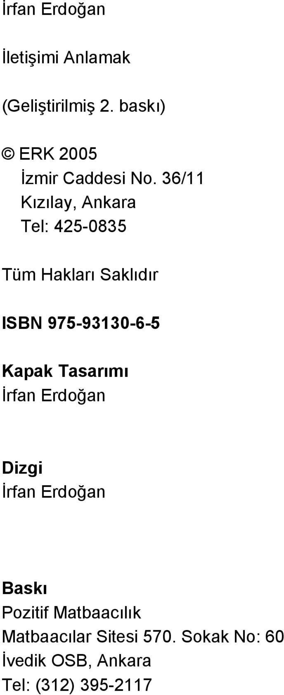 36/11 Kızılay, Ankara Tel: 425-0835 Tüm Hakları Saklıdır ISBN 975-93130-6-5