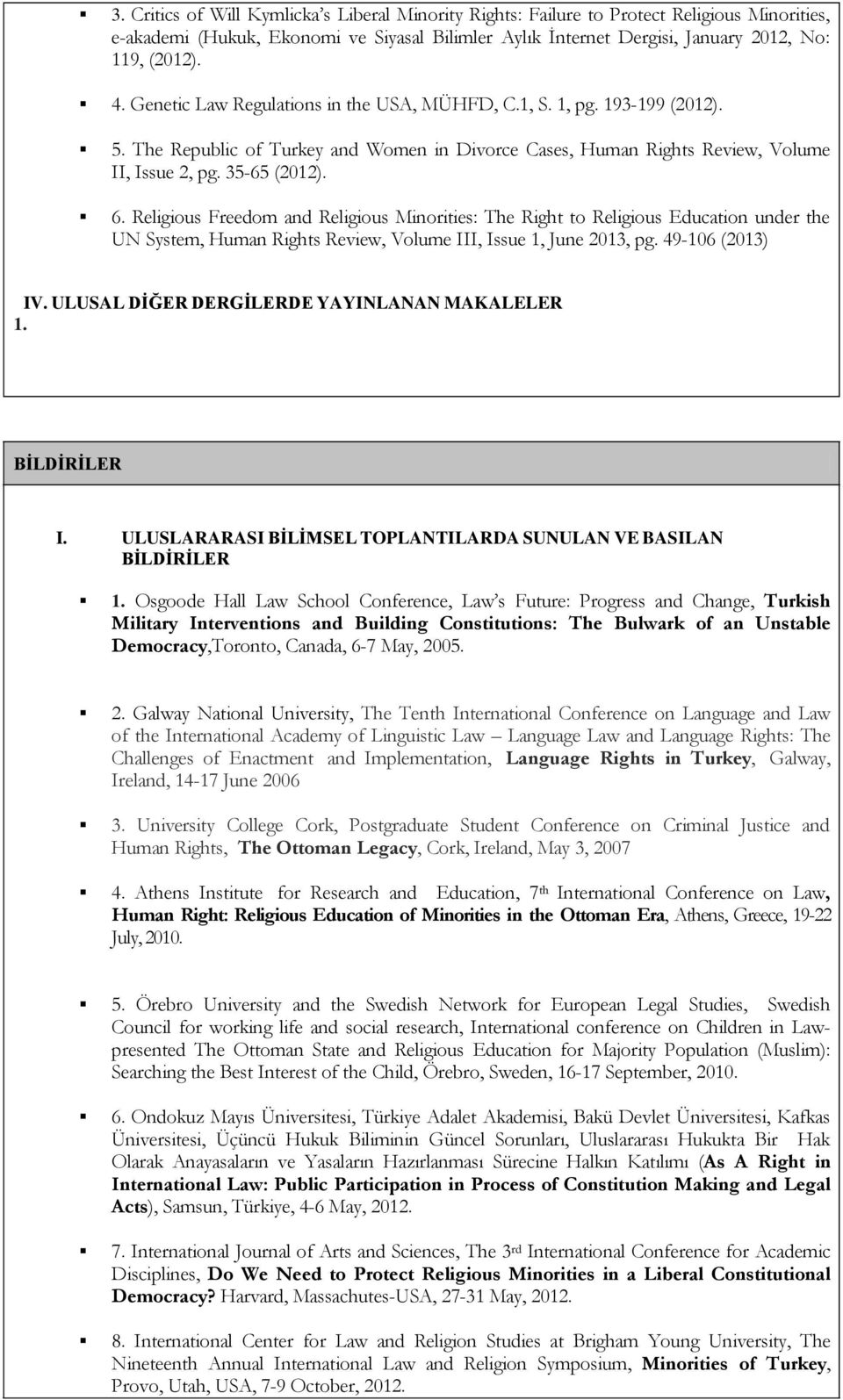 Religious Freedom and Religious Minorities: The Right to Religious Education under the UN System, Human Rights Review, Volume III, Issue 1, June 2013, pg. 49-106 (2013) IV.