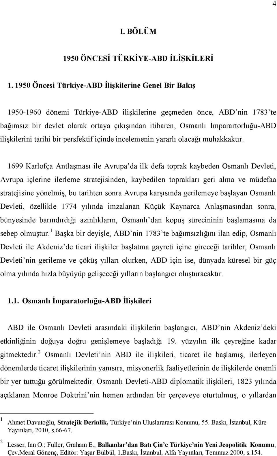 İmparartorluğu-ABD ilişkilerini tarihi bir persfektif içinde incelemenin yararlı olacağı muhakkaktır.