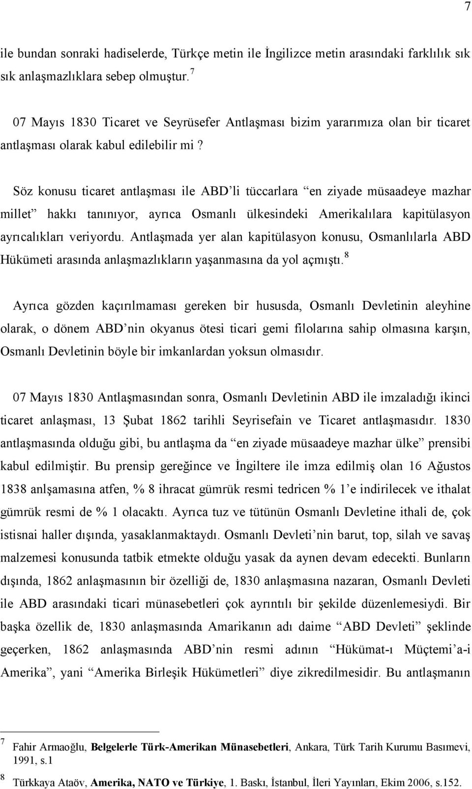 Söz konusu ticaret antlaşması ile ABD li tüccarlara en ziyade müsaadeye mazhar millet hakkı tanınıyor, ayrıca Osmanlı ülkesindeki Amerikalılara kapitülasyon ayrıcalıkları veriyordu.