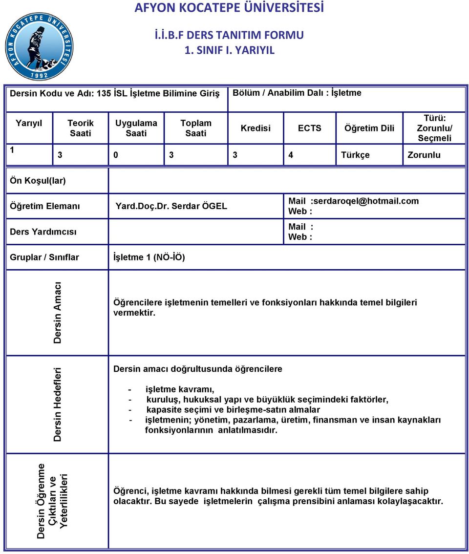 Ön KoĢul(lar) Öğretim Elemanı Ders Yardımcısı Gruplar / Sınıflar Yard.Doç.Dr. Serdar ÖGEL ĠĢletme 1 (NÖ-ĠÖ) Mail :serdaroqel@hotmail.