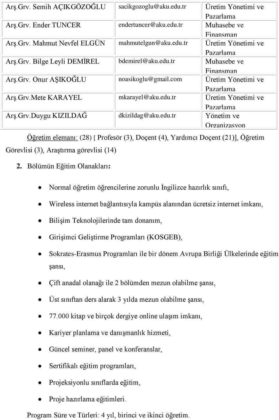 edu.tr Yönetim ve Organizasyon Öğretim elemanı: (28) [ Profesör (3), Doçent (4), Yardımcı Doçent (21)], Öğretim Görevlisi (3), AraĢtırma görevlisi (14) 2.