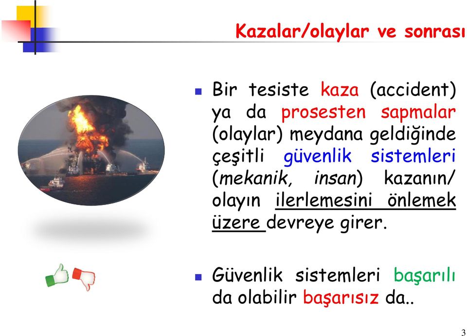 sistemleri (mekanik, insan) kazanın/ olayın ilerlemesini önlemek