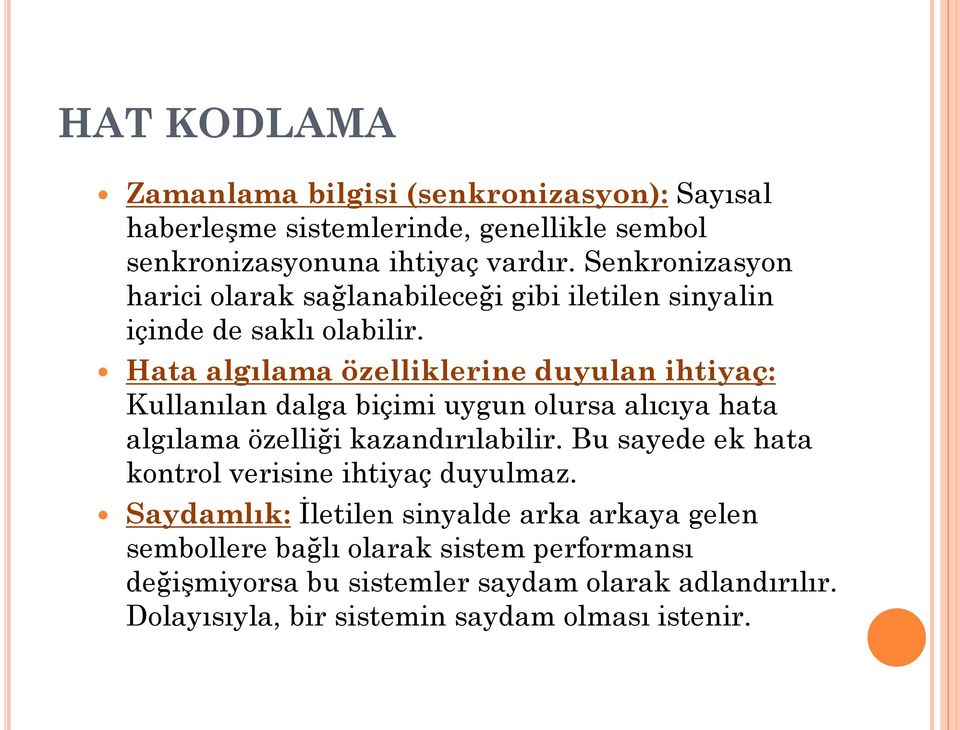 Hata algılama özelliklerine duyulan ihtiyaç: Kullanılan dalga biçimi uygun olursa alıcıya hata algılama özelliği kazandırılabilir.