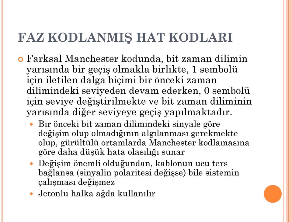 Bir önceki bit zaman dilimindeki sinyale göre değişim olup olmadığının algılanması gerekmekte olup, gürültülü ortamlarda Manchester kodlamasına göre daha