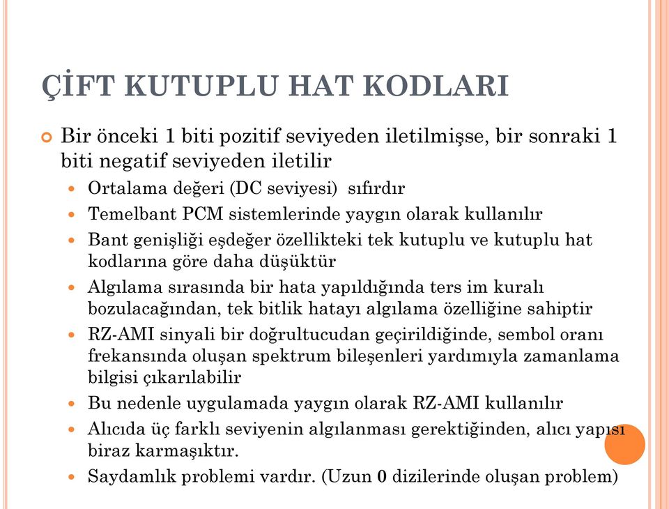 bitlik hatayı algılama özelliğine sahiptir RZ-AMI sinyali bir doğrultucudan geçirildiğinde, sembol oranı frekansında oluşan spektrum bileşenleri yardımıyla zamanlama bilgisi çıkarılabilir Bu