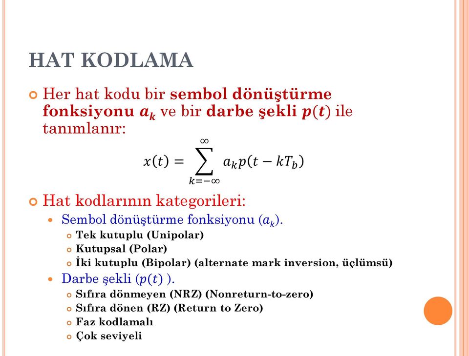 Tek kutuplu (Unipolar) Kutupsal (Polar) İki kutuplu (Bipolar) (alternate mark inversion,