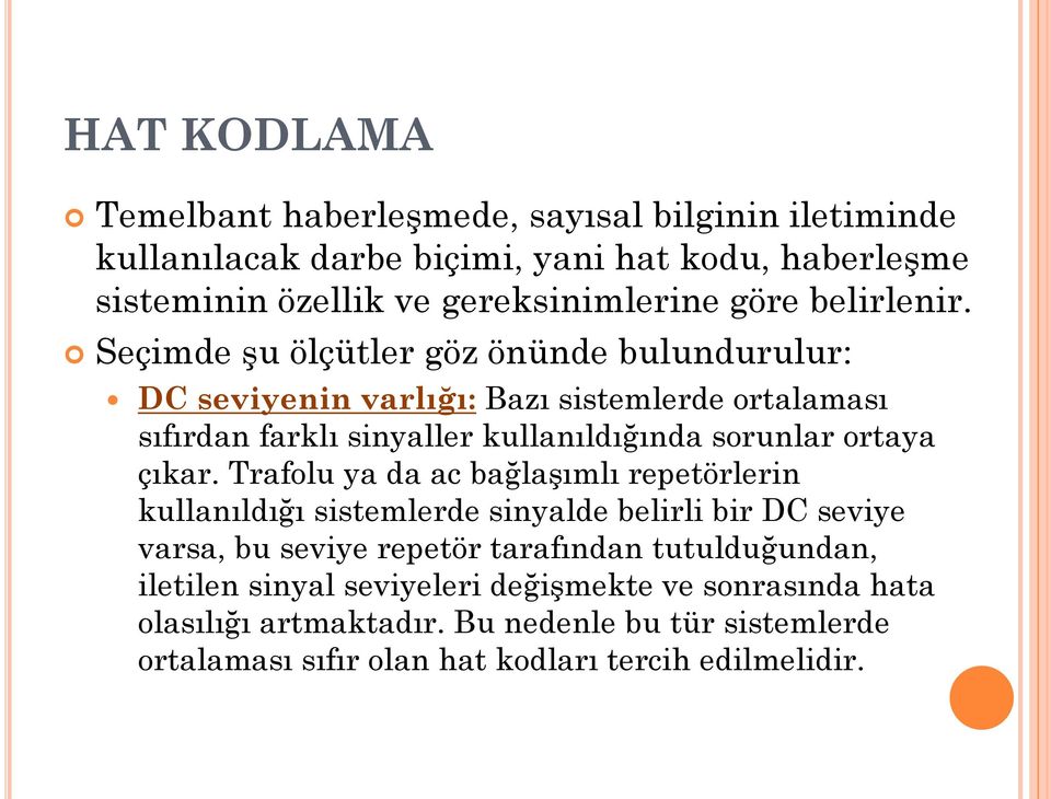 Seçimde şu ölçütler göz önünde bulundurulur: DC seviyenin varlığı: Bazı sistemlerde ortalaması sıfırdan farklı sinyaller kullanıldığında sorunlar ortaya çıkar.