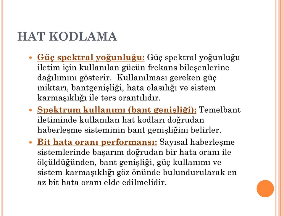 Spektrum kullanımı (bant genişliği): Temelbant iletiminde kullanılan hat kodları doğrudan haberleşme sisteminin bant genişliğini belirler.