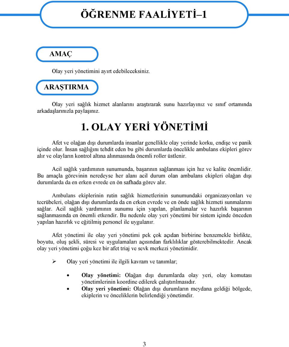 OLAY YERİ YÖNETİMİ Afet ve olağan dışı durumlarda insanlar genellikle olay yerinde korku, endişe ve panik içinde olur.