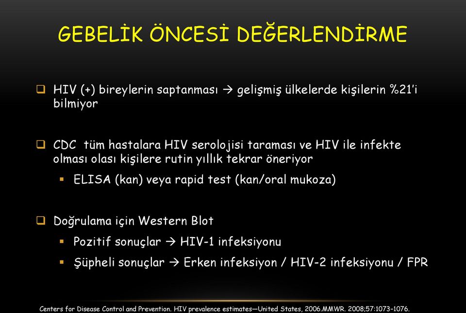 (kan/oral mukoza) Doğrulama için Western Blot Pozitif sonuçlar HIV-1 infeksiyonu Şüpheli sonuçlar Erken infeksiyon / HIV-2