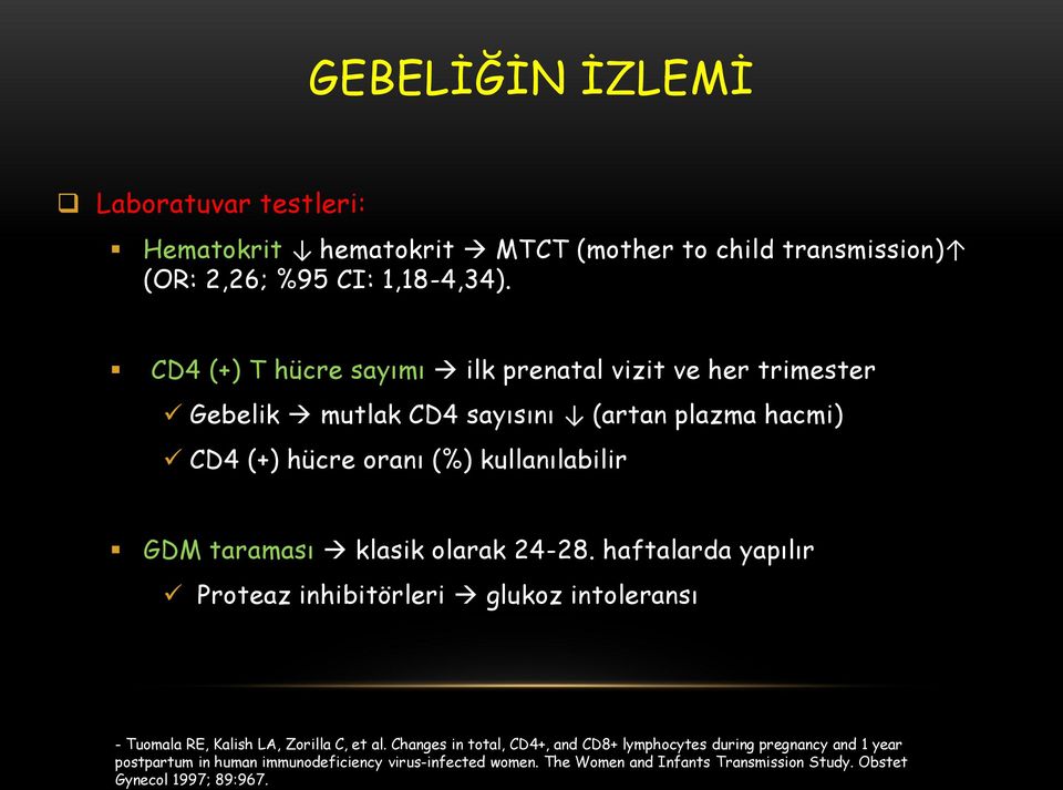 taraması klasik olarak 24-28. haftalarda yapılır Proteaz inhibitörleri glukoz intoleransı - Tuomala RE, Kalish LA, Zorilla, et al.