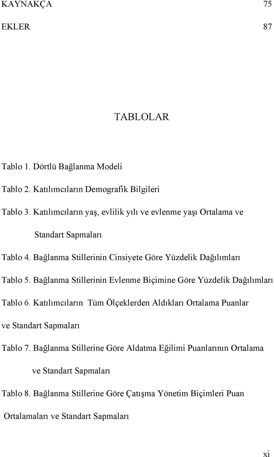 Bağlanma Stillerinin Evlenme Biçimine Göre Yüzdelik Dağılımları Tablo 6.