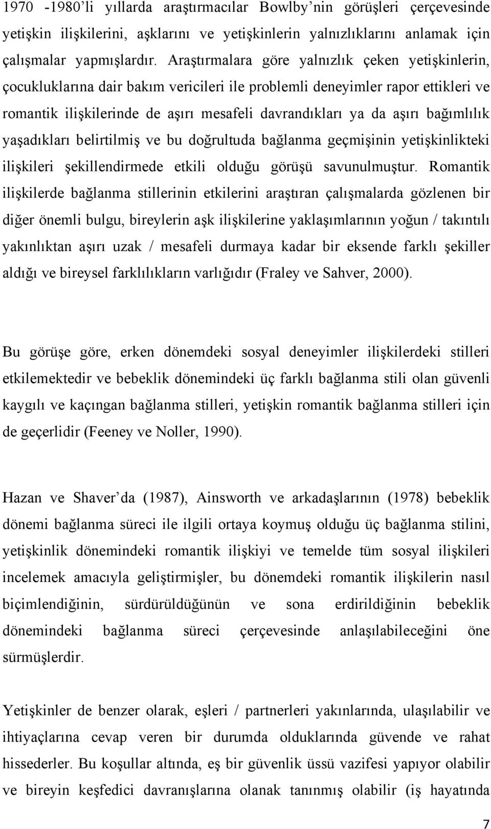 bağımlılık yaşadıkları belirtilmiş ve bu doğrultuda bağlanma geçmişinin yetişkinlikteki ilişkileri şekillendirmede etkili olduğu görüşü savunulmuştur.