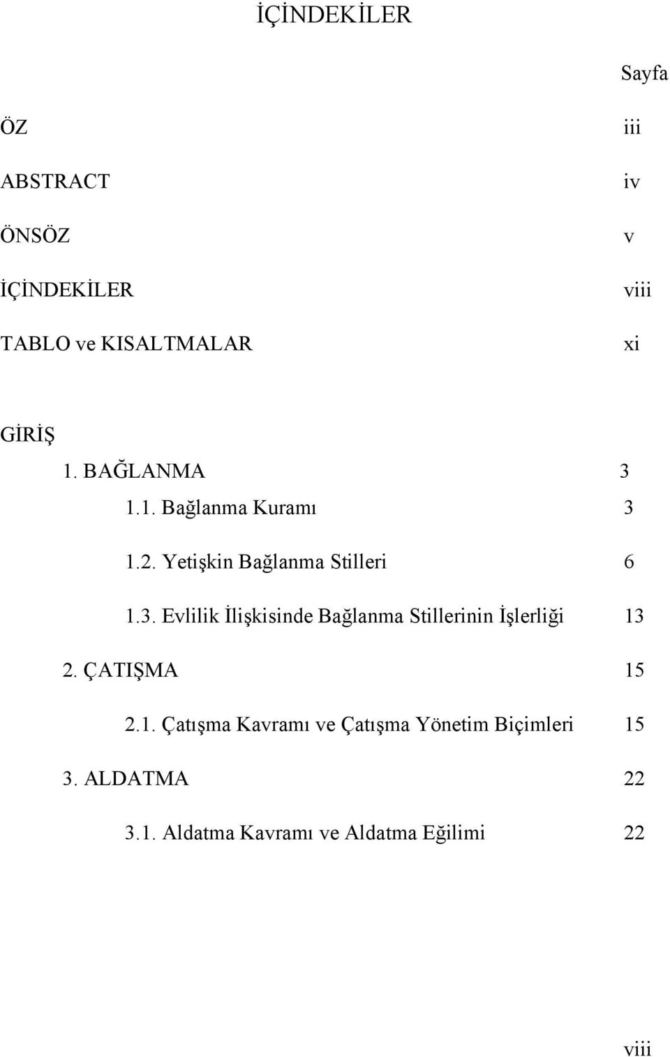 ÇATIŞMA 15 2.1. Çatışma Kavramı ve Çatışma Yönetim Biçimleri 15 3. ALDATMA 22 3.1. Aldatma Kavramı ve Aldatma Eğilimi 22 viii