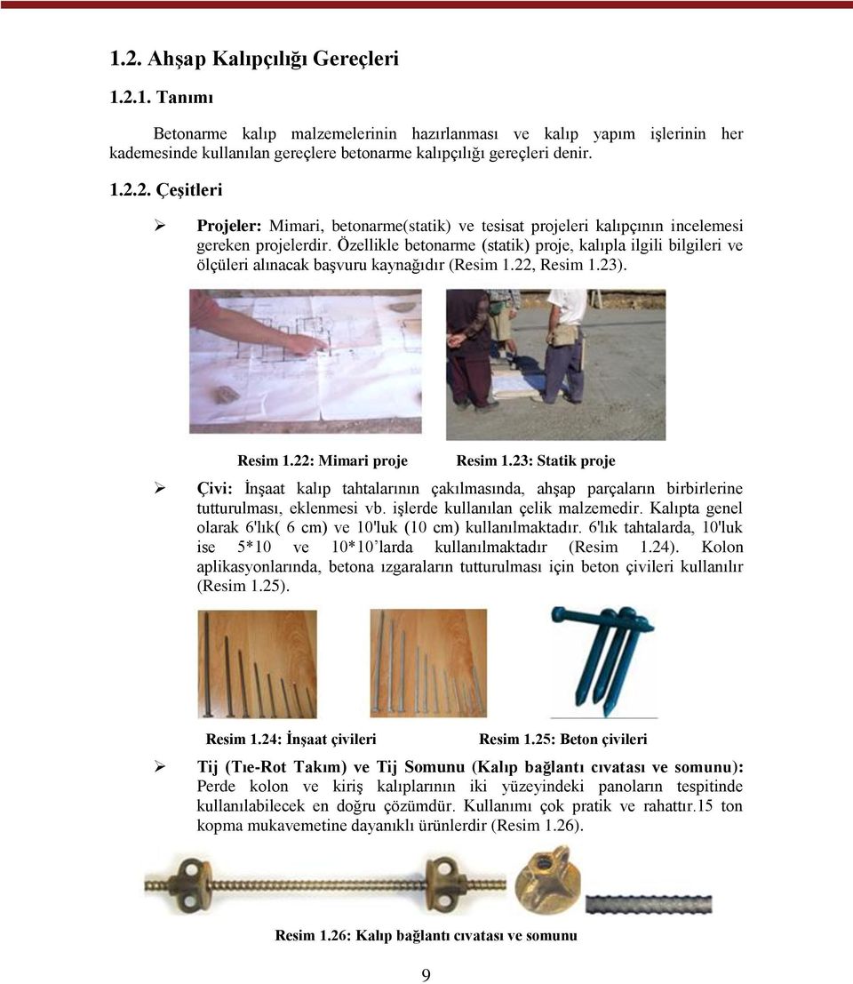 23: Statik proje Çivi: İnşaat kalıp tahtalarının çakılmasında, ahşap parçaların birbirlerine tutturulması, eklenmesi vb. işlerde kullanılan çelik malzemedir.