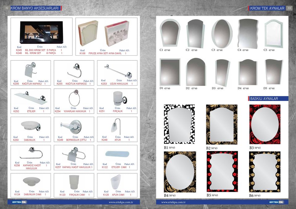 BASKILI AYNALAR K252 ETEJER K250 SABUNLUK K258 KAPAKSIZ KAĞIT HAVLULUK K254 YUVARLAK HAVUKUK K249 BORNOZLUK ÇİFTLİ K257 KAPAKLI KAĞIT HAVLULUK