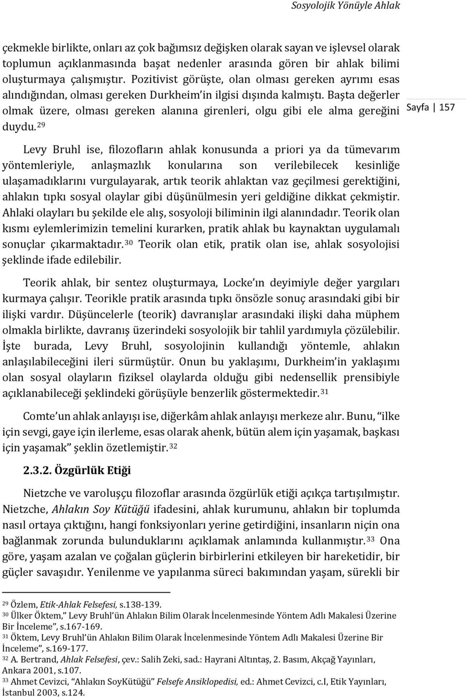 Başta değerler olmak üzere, olması gereken alanına girenleri, olgu gibi ele alma gereğini duydu.