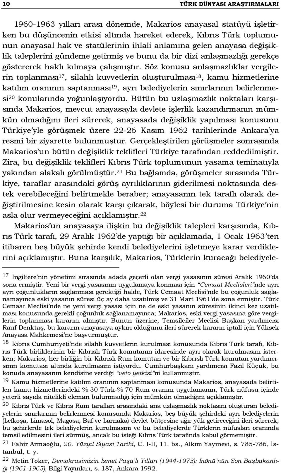 Söz konusu anlaşmazlıklar vergilerin toplanması 17, silahlı kuvvetlerin oluşturulması 18, kamu hizmetlerine katılım oranının saptanması 19, ayrı belediyelerin sınırlarının belirlenmesi 20 konularında