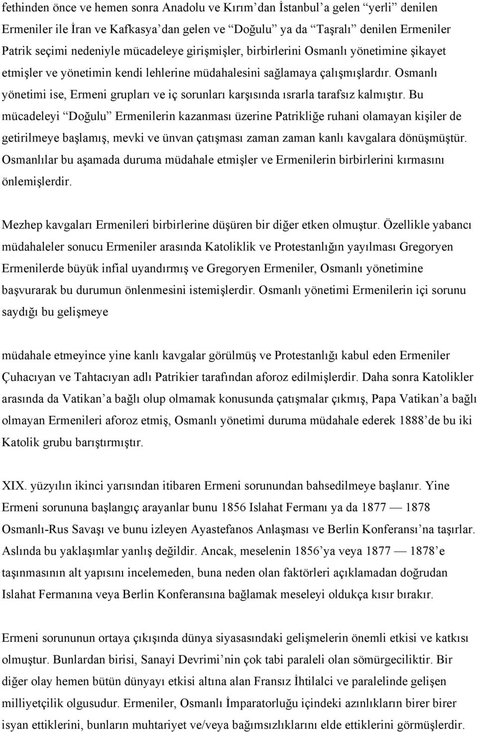 Osmanlı yönetimi ise, Ermeni grupları ve iç sorunları karşısında ısrarla tarafsız kalmıştır.