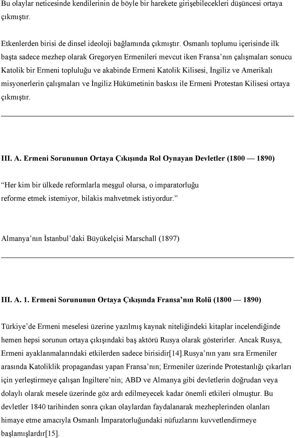 Amerikalı misyonerlerin çalışmaları ve İngiliz Hükümetinin baskısı ile Ermeni Protestan Kilisesi ortaya çıkmıştır. III. A.