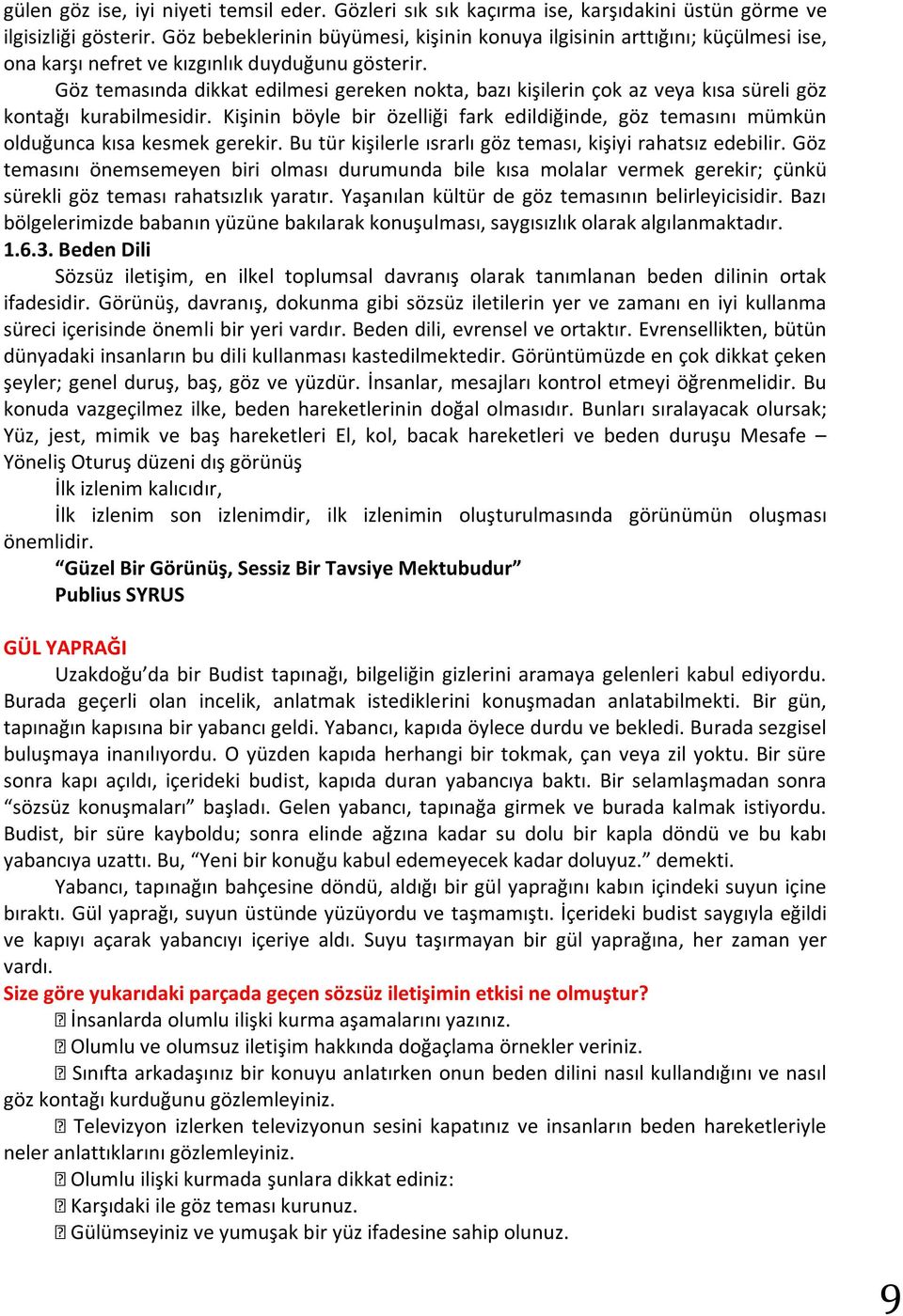 Göz temasında dikkat edilmesi gereken nokta, bazı kişilerin çok az veya kısa süreli göz kontağı kurabilmesidir.