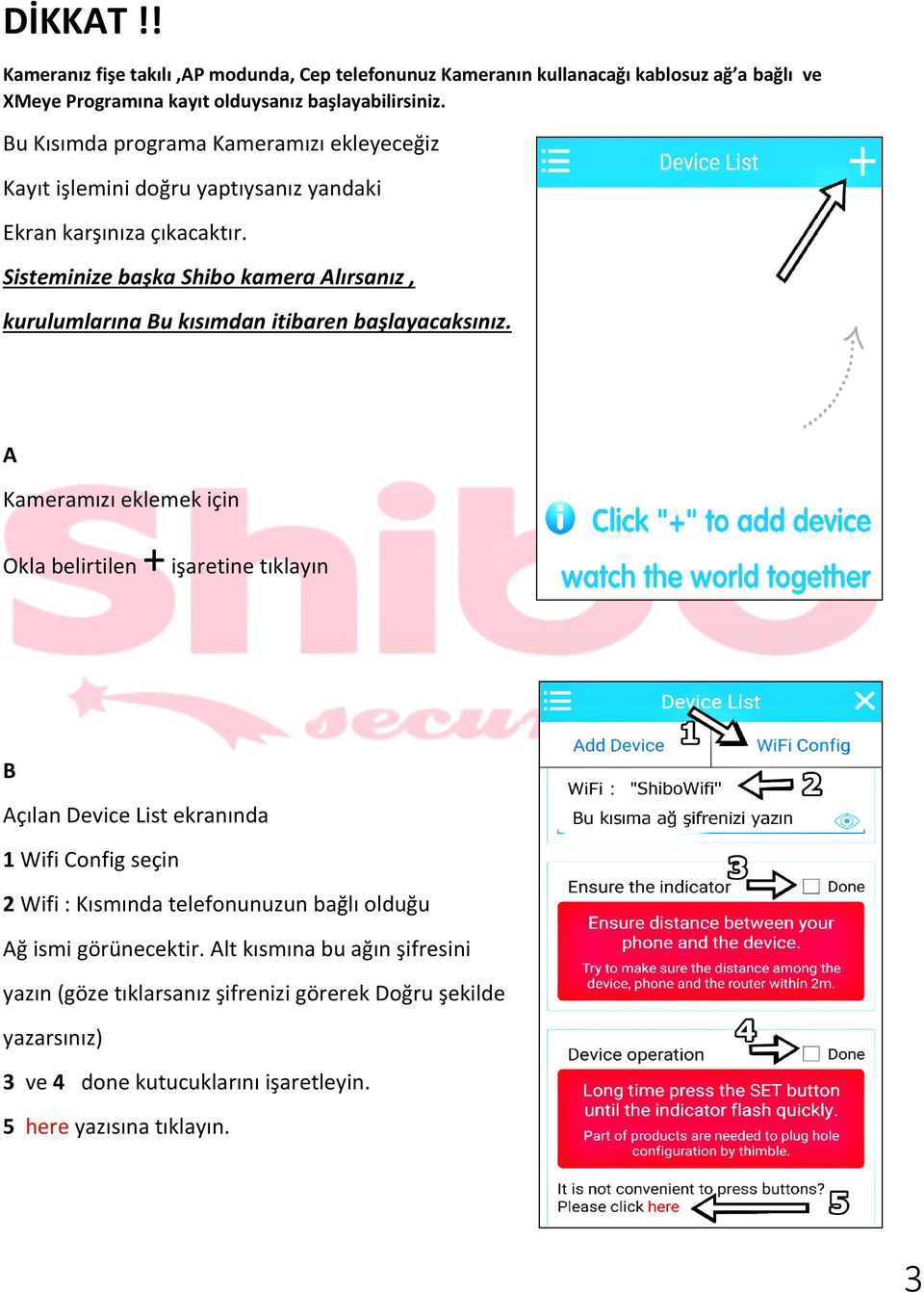 Sisteminize başka Shibo kamera Alırsanız, kurulumlarına Bu kısımdan itibaren başlayacaksınız.