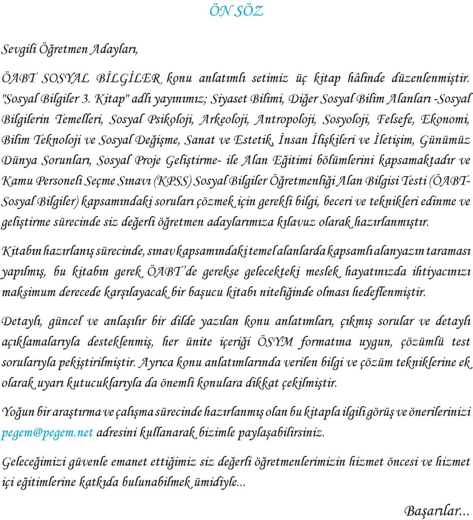 Değişme, Sanat ve Estetik, İnsan İlişkileri ve İletişim, Günümüz Dünya Sorunları, Sosyal Proje Geliştirme- ile Alan Eğitimi bölümlerini kapsamaktadır ve Kamu Personeli Seçme Sınavı (KPSS) Sosyal