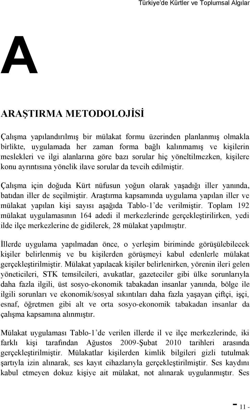 Çalışma için doğuda Kürt nüfusun yoğun olarak yaşadığı iller yanında, batıdan iller de seçilmiştir.