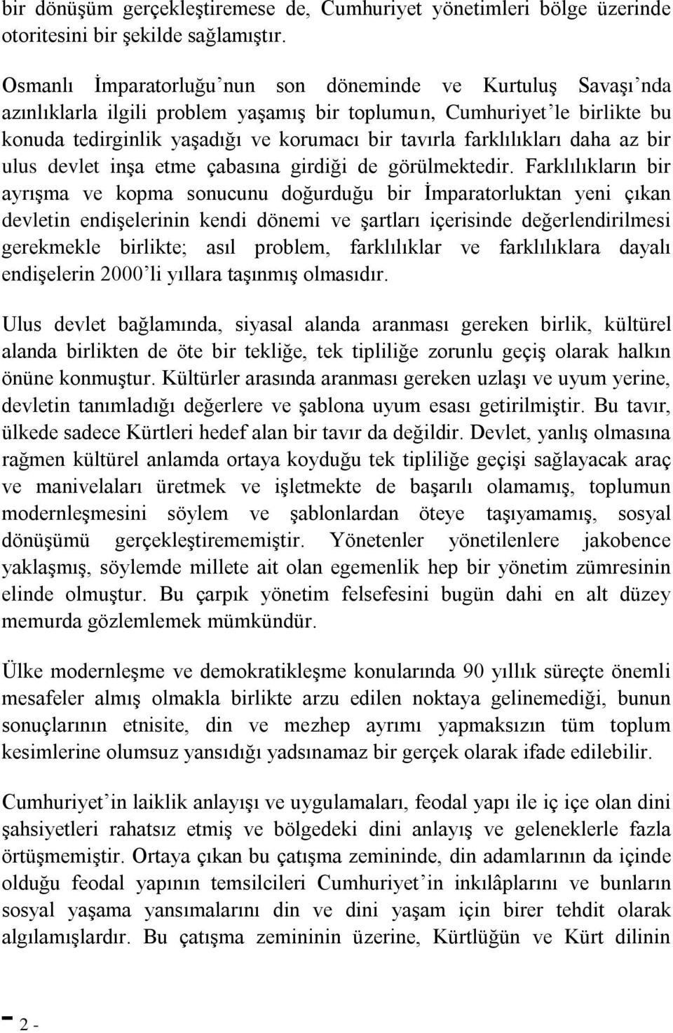 farklılıkları daha az bir ulus devlet inşa etme çabasına girdiği de görülmektedir.