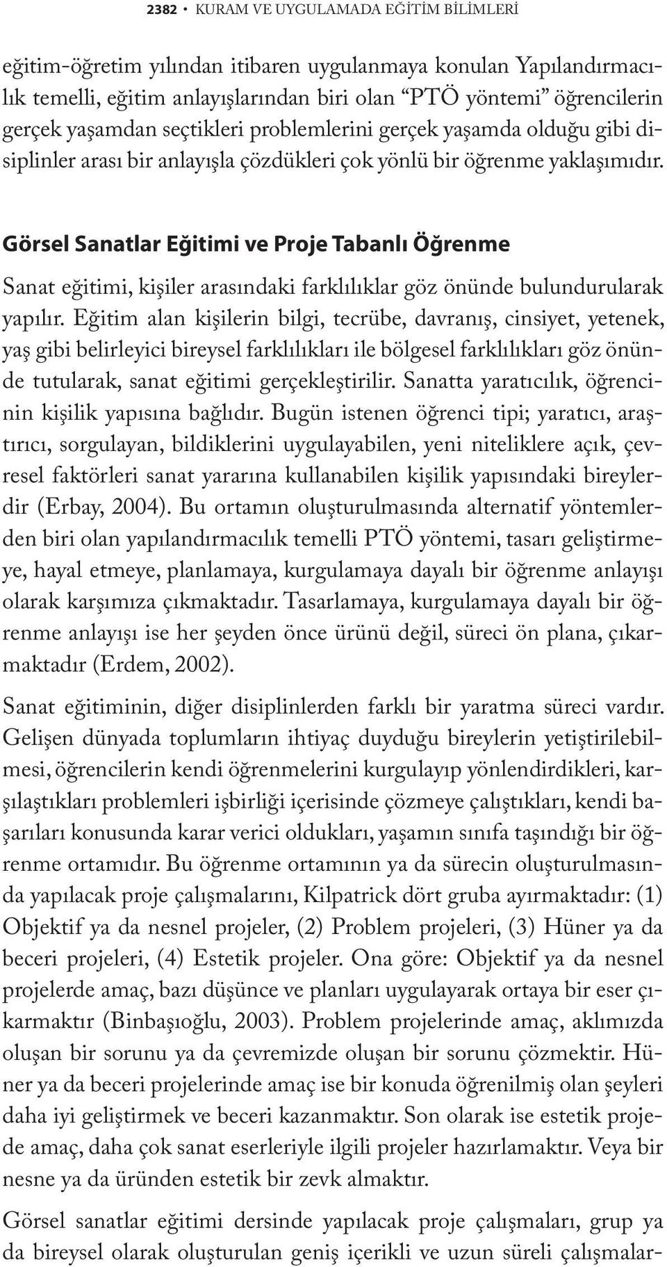 Görsel Sanatlar Eğitimi ve Proje Tabanlı Öğrenme Sanat eğitimi, kişiler arasındaki farklılıklar göz önünde bulundurularak yapılır.