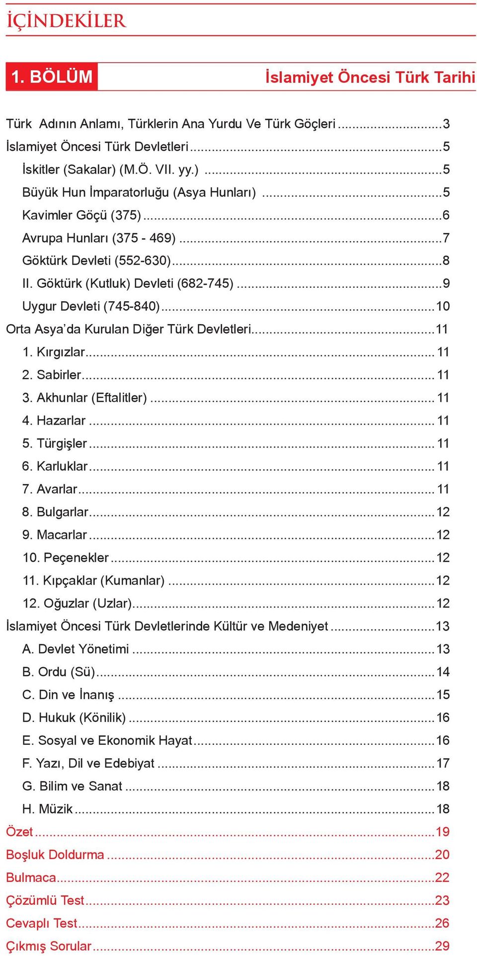 ..9 Uygur Devleti (745-840)...10 Orta Asya da Kurulan Diğer Türk Devletleri...11 1. Kırgızlar...11 2. Sabirler...11 3. Akhunlar (Eftalitler)...11 4. Hazarlar...11 5. Türgişler...11 6. Karluklar...11 7.