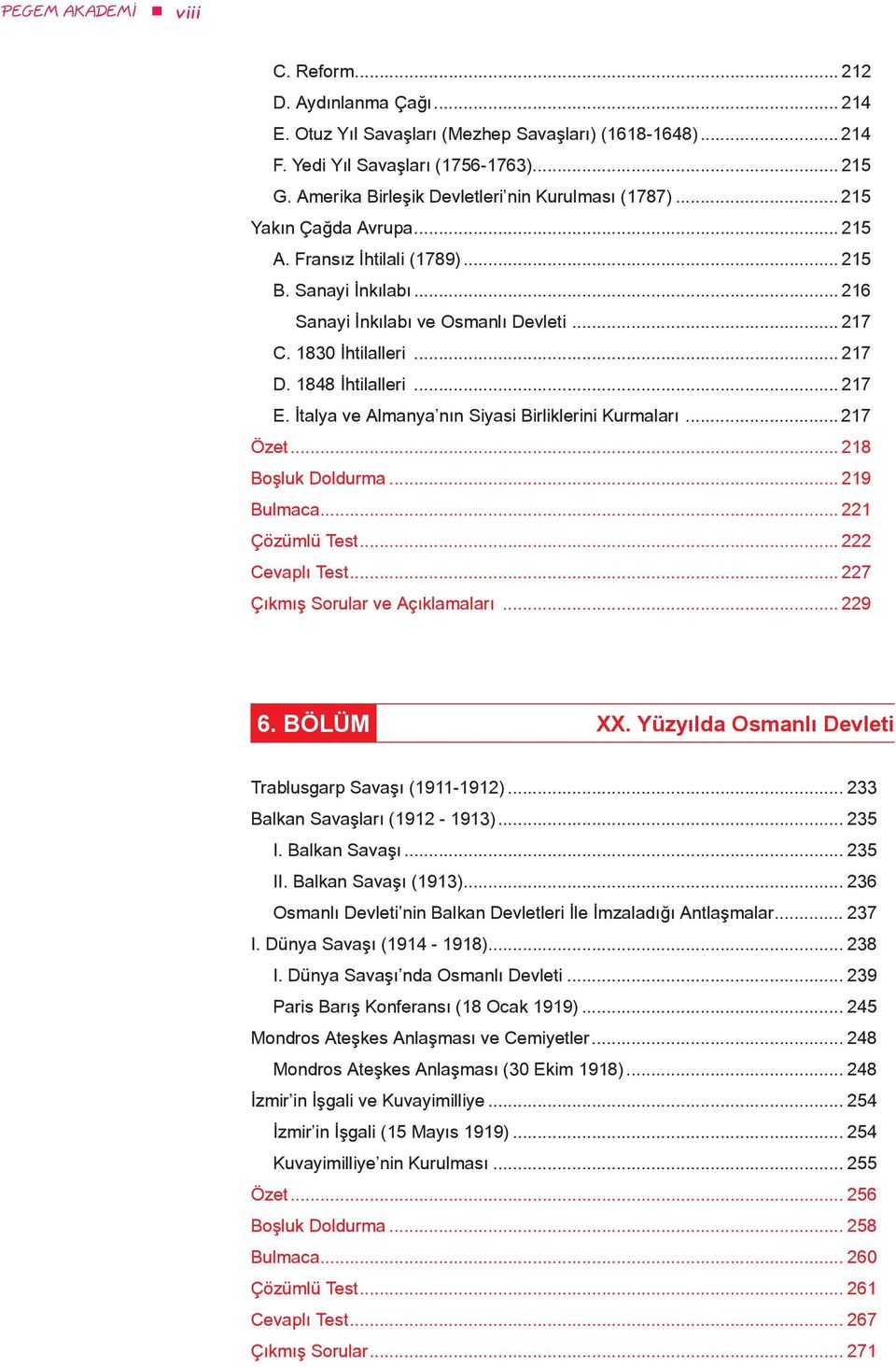 1830 İhtilalleri... 217 D. 1848 İhtilalleri... 217 E. İtalya ve Almanya nın Siyasi Birliklerini Kurmaları... 217 Özet... 218 Boşluk Doldurma... 219 Bulmaca... 221 Çözümlü Test... 222 Cevaplı Test.