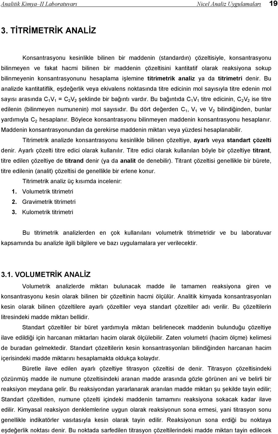 sokup bilinmeyenin konsantrasyonunu hesaplama işlemine titrimetrik analiz ya da titrimetri denir.